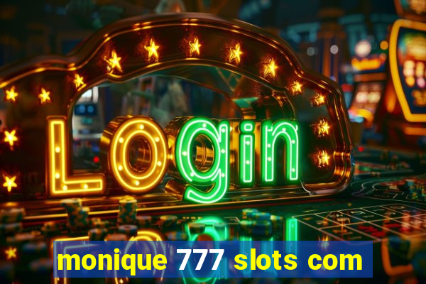 monique 777 slots com